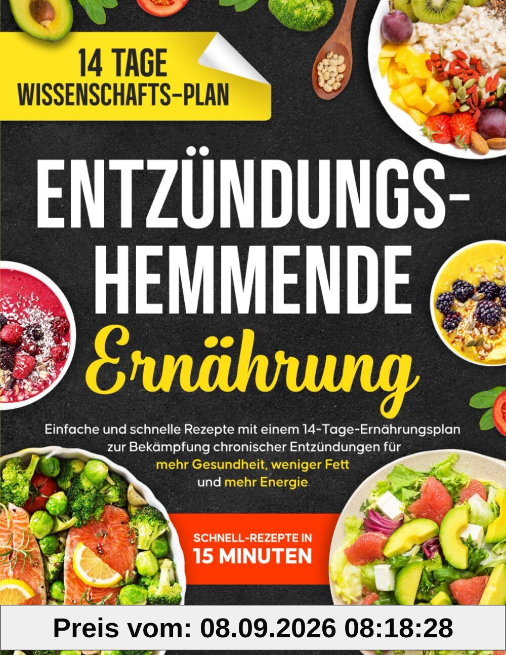 Entzündungshemmende Ernährung: Einfache und schnelle Rezepte mit einem 14-Tage-Ernährungsplan zur Bekämpfung chronischer Entzündungen für mehr Gesundheit, weniger Fett und mehr Energie