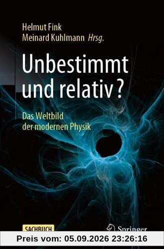 Unbestimmt und relativ?: Das Weltbild der modernen Physik