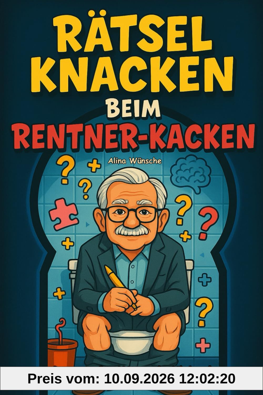 Rätsel knacken beim Rentner-Kacken: Das große Mitmach-Klobuch mit frechen Witzen, kniffligen Rätseln, unnützem Wissen und Klogästebuch zum Ausfüllen – das perfekte Geschenk für Senioren mit Humor