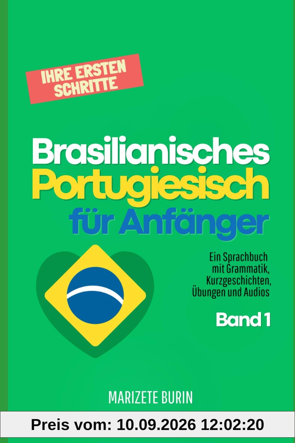 Brasilianisches Portugiesisch für Anfänger: Ihre ersten Schritte: Ein Sprachbuch mit Grammatik, Kurzgeschichten, Übungen und Audios - Band 1 ... für Anfänger Schritt für Schritt, Band 1)