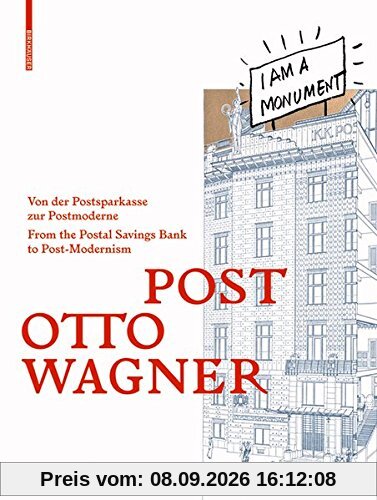 POST OTTO WAGNER: Von der Postsparkasse zur Postmoderne / From the Postal Savings Bank to Post-Modernism