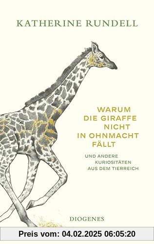 Warum die Giraffe nicht in Ohnmacht fällt: und andere Kuriositäten aus dem Tierreich