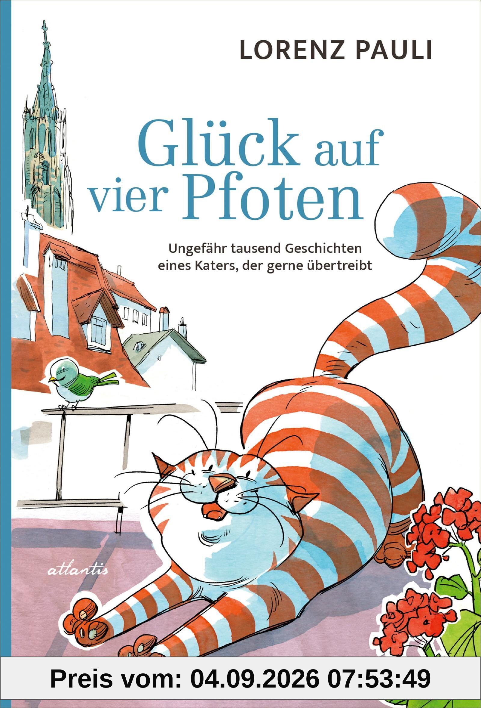 Glück auf vier Pfoten: Ungefähr tausend Geschichten eines Katers, der gerne übertreibt