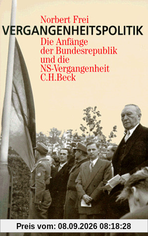 Vergangenheitspolitik. Die Anfänge der Bundesrepublik und die NS-Vergangenheit