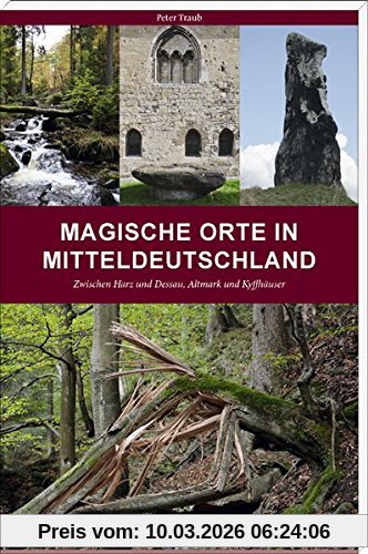 Peter Traub Magische Orte In Mitteldeutschland, Zwischen Harz Und Dessau, Altmark Und Kyffhäuser