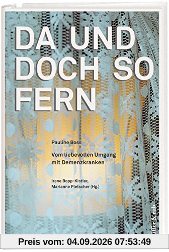 Da und doch so fern: Vom liebevollen Umgang mit Demenzkranken