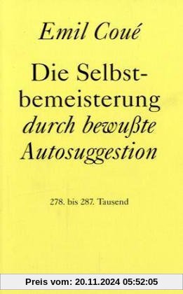 Die Selbstbemeisterung durch bewußte Autosuggestion