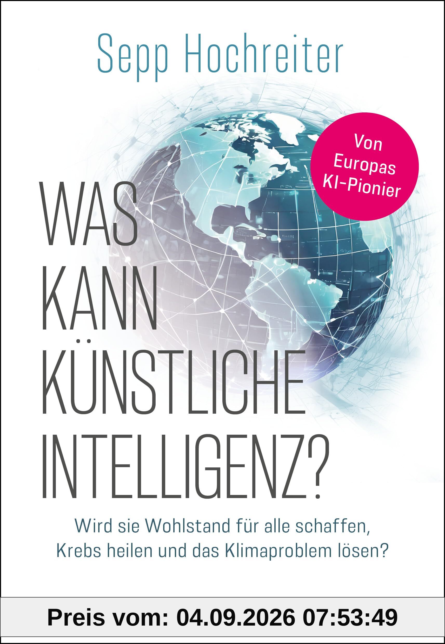 Was kann künstliche Intelligenz?: Wird sie Wohlstand für alle schaffen, Krebs heilen und das Klimaproblem lösen?