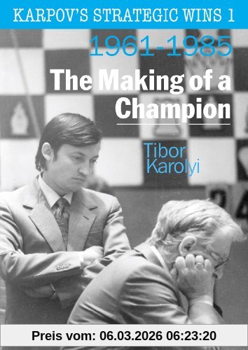 Tibor Karolyi Karpov's Strategic Wins 1, The Making Of A Champion, 1961-1985