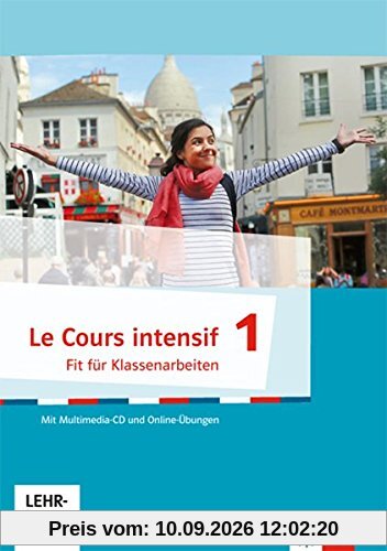 Le Cours intensif / Französisch als 3. Fremdsprache ab 2016: Le Cours intensif / Fit für Tests und Klassenarbeiten mit Multimedia-CD: Französisch als 3. Fremdsprache ab 2016