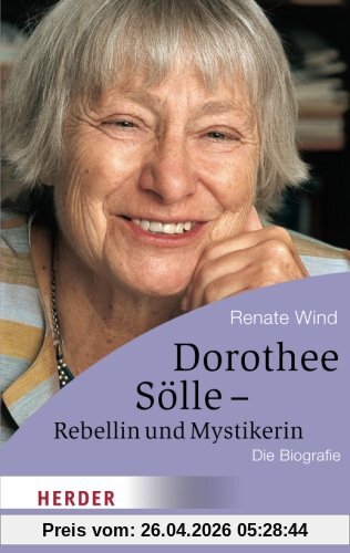 Dorothee Sölle - Rebellin und Mystikerin: Die Biografie (HERDER spektrum)