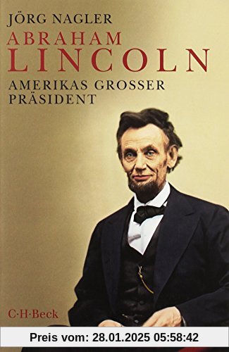 Abraham Lincoln: Amerikas großer Präsident