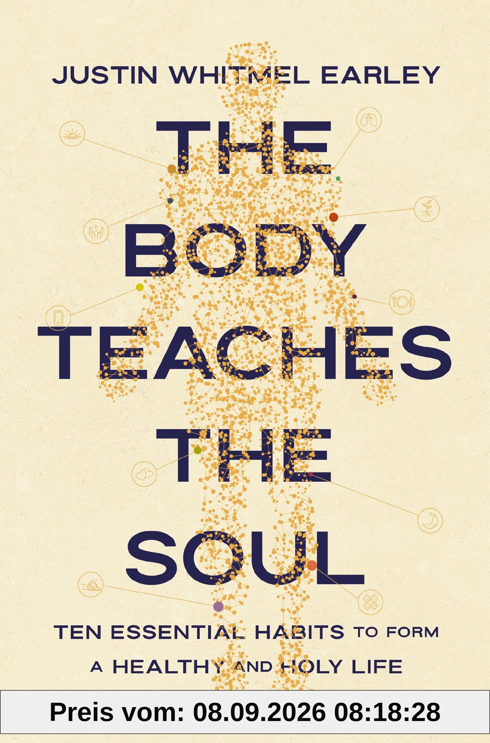 The Body Teaches the Soul: Ten Essential Habits to Form a Healthy and Holy Life