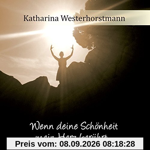 Wenn Deine Schönheit Mein Herz Berührt ...