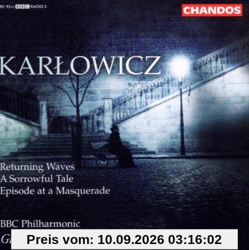 Mieczyslaw Karlowicz: Sinfonische Dichtungen - Returning Waves / Episode / A Sorrowful Tale
