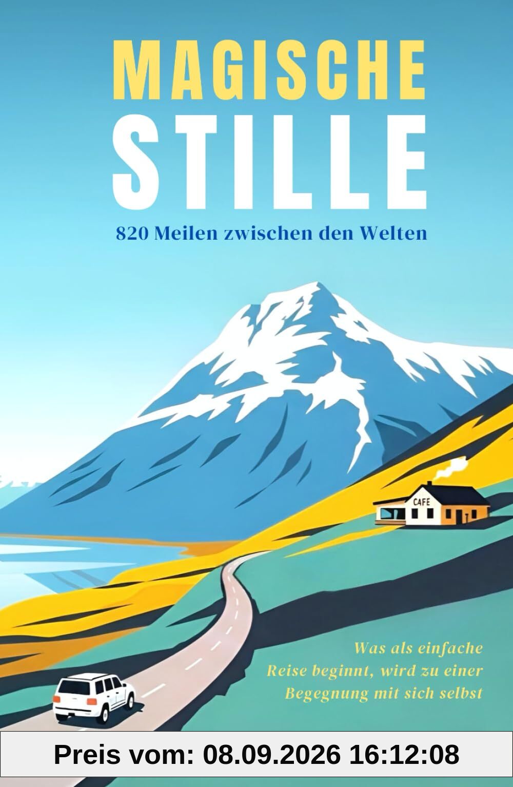 Magische Stille - eine Abenteuerreise die zur Begegnung mit sich selbst wurde: ein Buch über Selbstfindung basierend auf einer wahren Geschichte