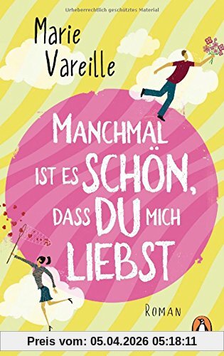 Manchmal ist es schön, dass du mich liebst: Roman