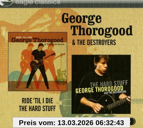 George Thorogood Ride Til I Die/the Hard Stuff