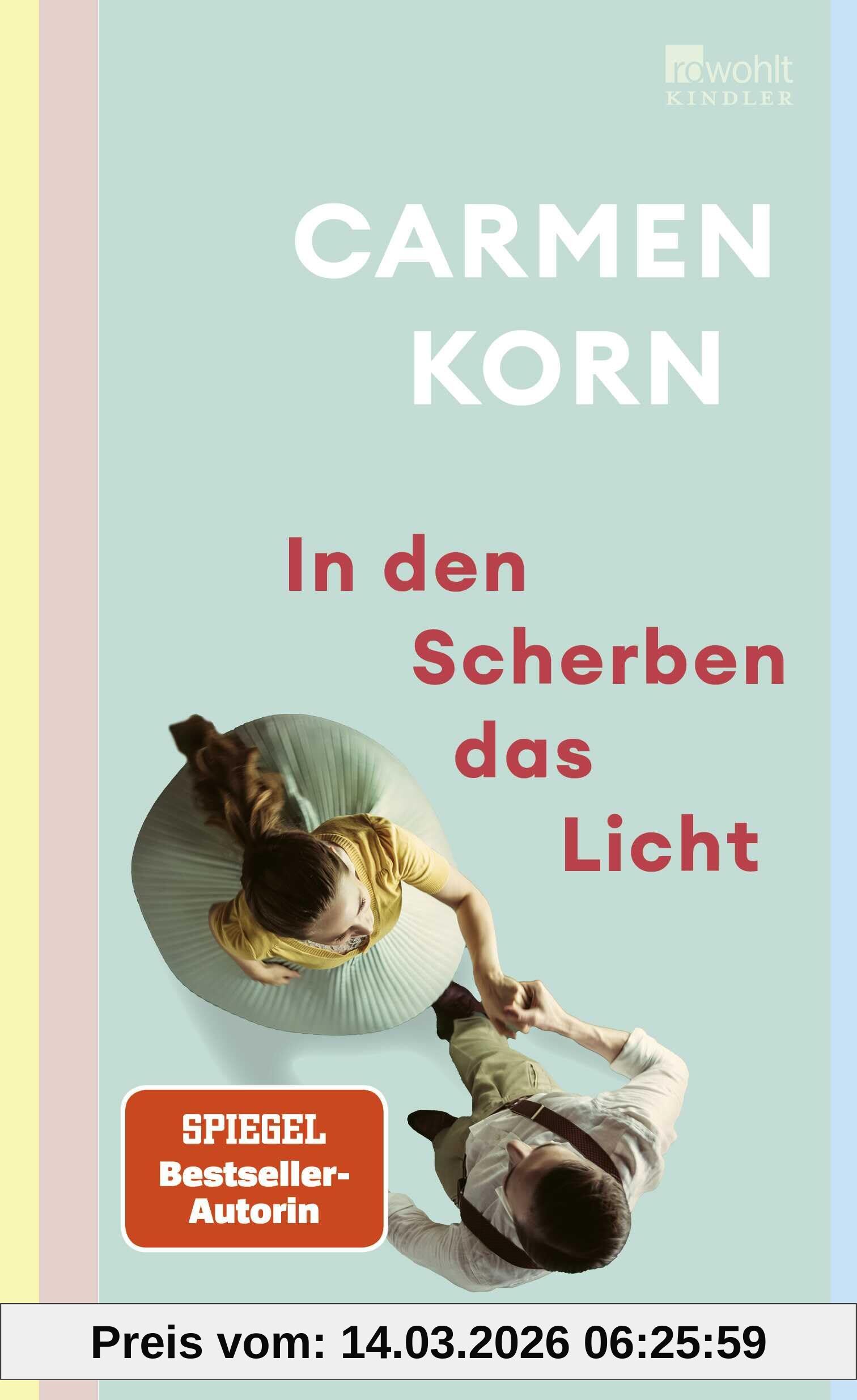 Carmen Korn In Den Scherben Das Licht, Ein Hoffnungsvoller Roman über Freundschaft, Die Suche Nach Liebe Und Das Hamburg Der Nachkriegszeit
