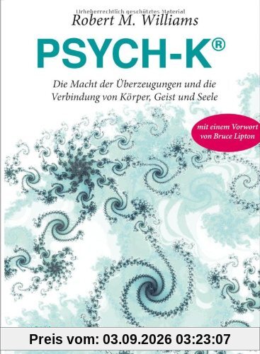 PSYCH-K®: Die Macht der Überzeugungen und die Verbindung von Körper, Geist und Seele