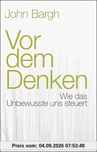Vor dem Denken: Wie das Unbewusste uns steuert