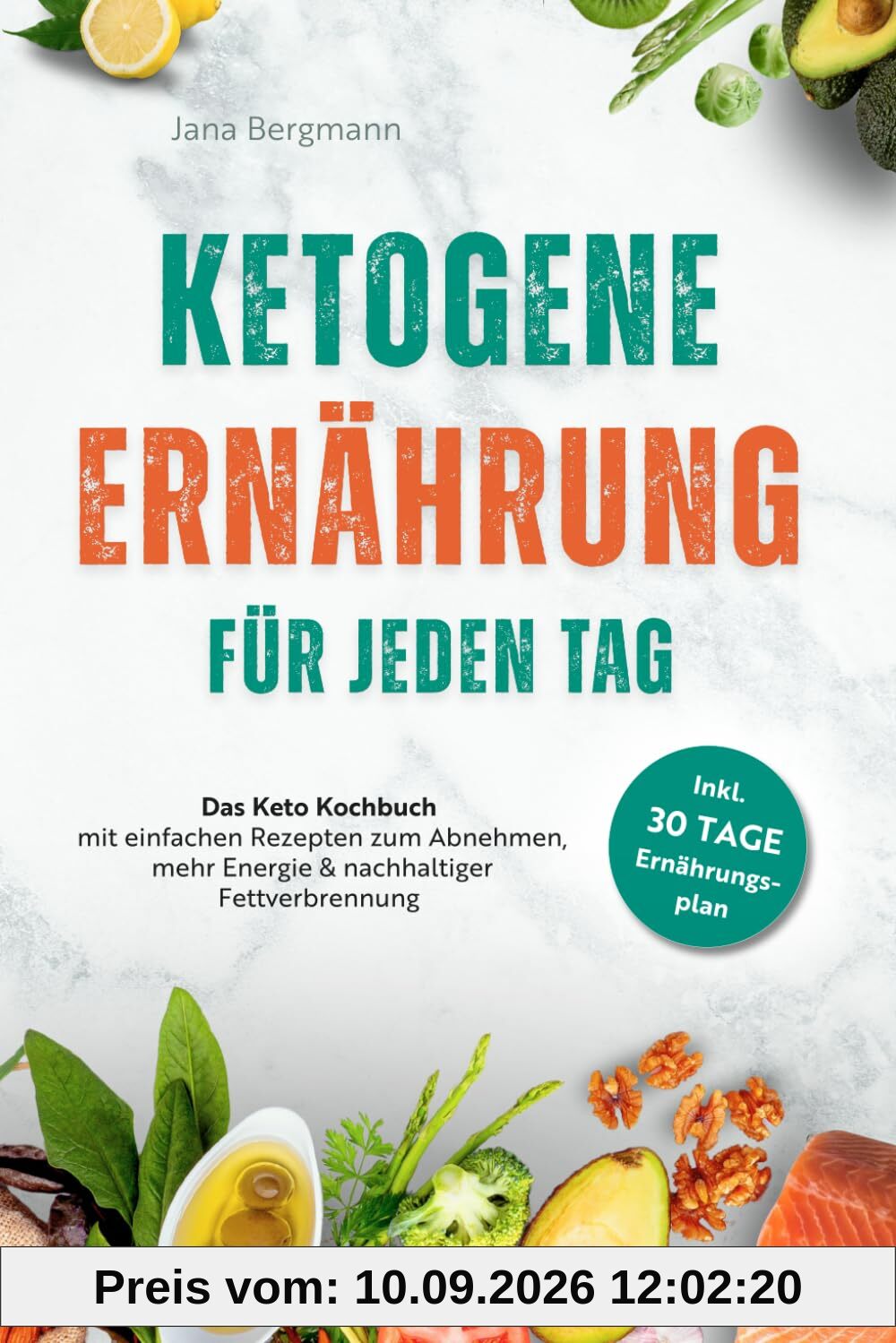 Ketogene Ernährung für jeden Tag | Das Keto Kochbuch mit einfachen Rezepten zum Abnehmen, mehr Energie & nachhaltiger Fettverbrennung – inkl. 30 Tage Ernährungsplan