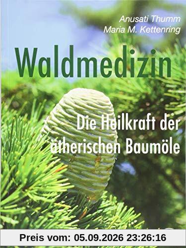 Waldmedizin: Die Heilkraft der ätherischen Baumöle