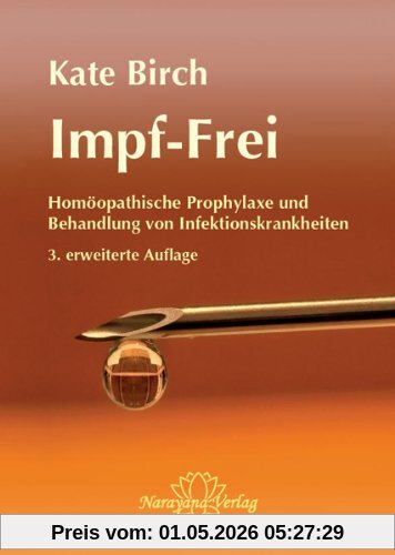 Impf-Frei: Homöopathische Prophylaxe & Behandlung von Infektionskrankheiten. Ein Ratgeber für Therapeuten und Laien
