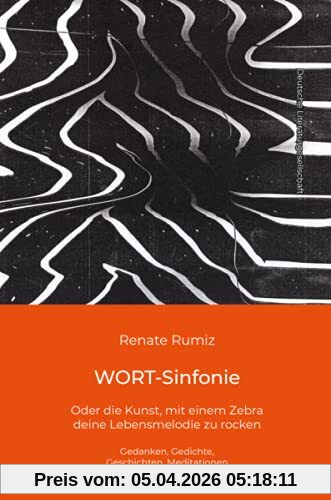 WORT-Sinfonie: oder die Kunst, mit einem Zebra deine Lebensmelodie zu rocken