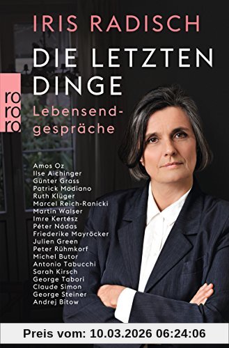 Iris Radisch Die Letzten Dinge, Lebensendgespräche
