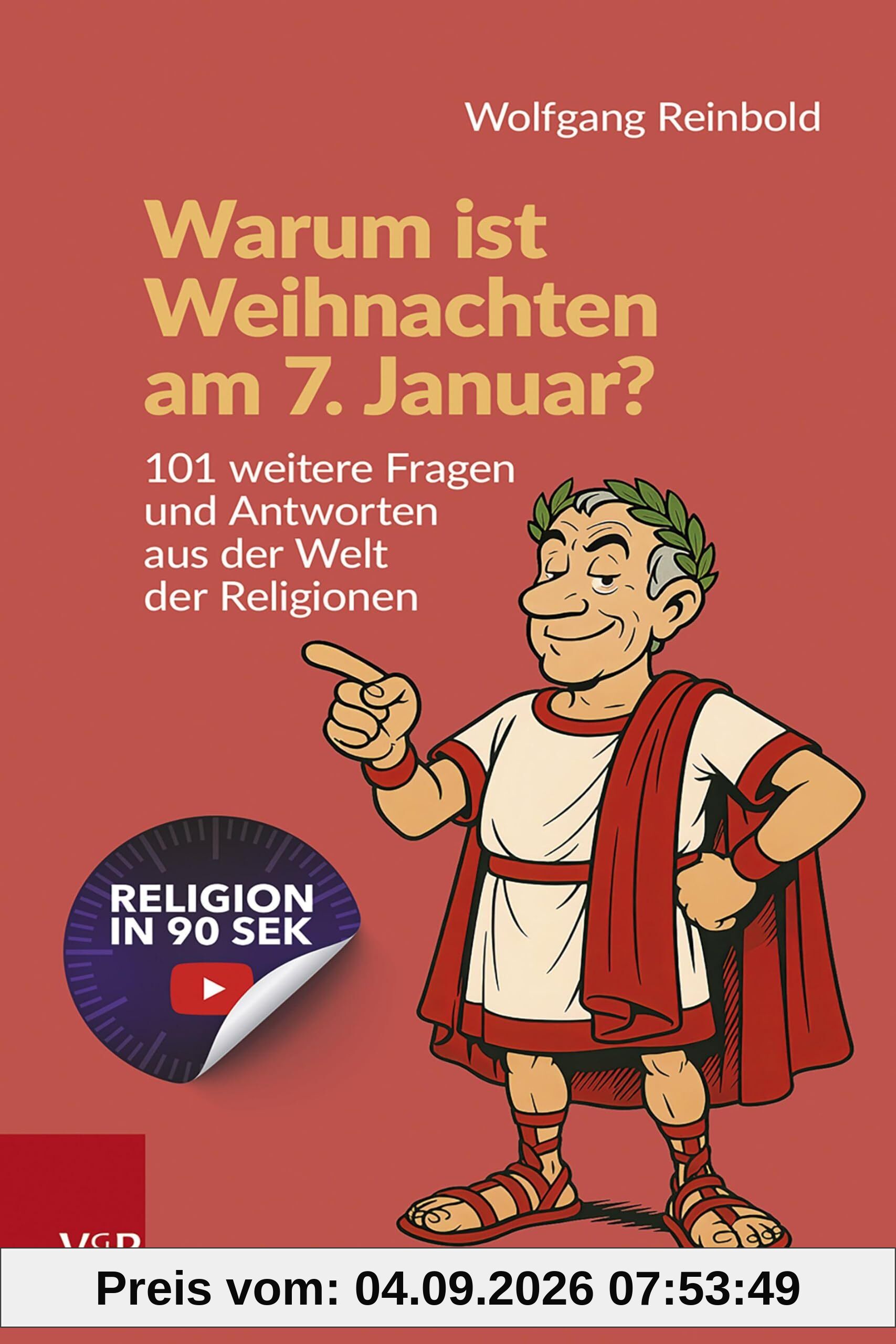 Warum ist Weihnachten am 7. Januar?: 101 weitere Fragen und Antworten aus der Welt der Religionen
