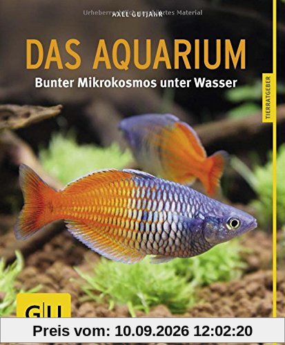 Das Aquarium: Bunter Mikrokosmos im Becken (GU Tierratgeber)