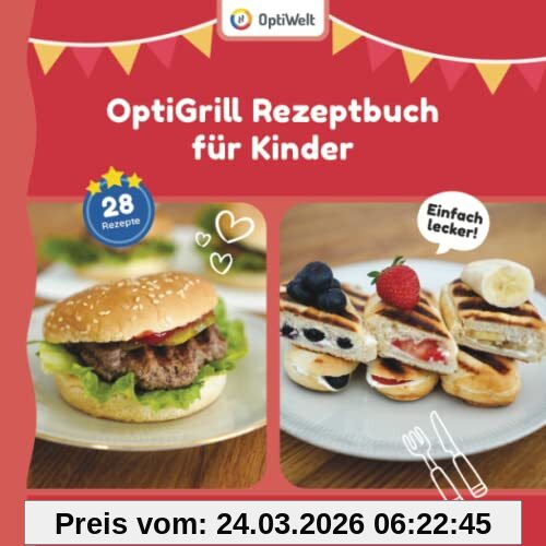 OptiGrill Rezeptbuch für Kinder: Das OptiGrill Kochbuch für die ganze Familie mit Rezepten für Grill & Backschale
