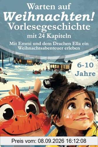 Warten auf Weihnachten! Vorlesegeschichte mit 24 Kapiteln – Mit Emmi und dem Drachen Ella ein Weihnachtsabenteuer erleben