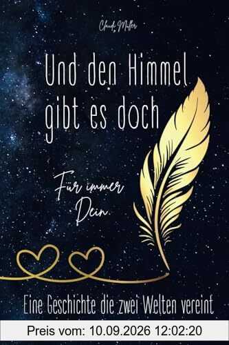Und den Himmel gibt es doch - Eine Geschichte die zwei Welten vereint - Für immer Dein