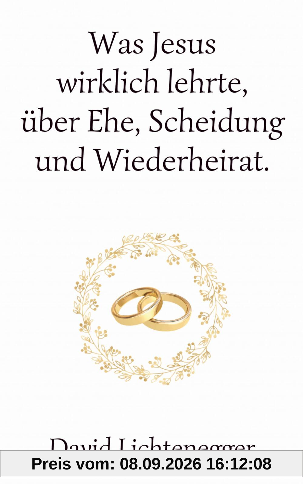 Was Jesus wirklich lehrte, über Ehe, Scheidung und Wiederheirat.