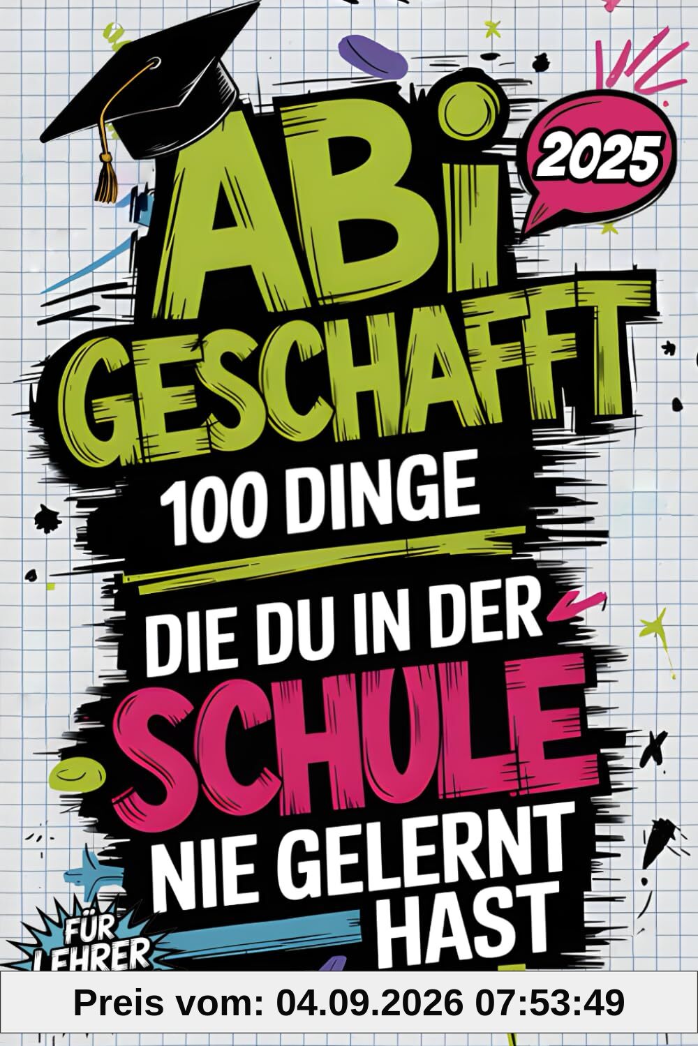 Abi geschafft – 100 Dinge, die du in der Schule nie gelernt hast: Was jetzt wirklich zählt – ganz ohne Lehrplan, aber mit echtem Life-Input, den dein Stundenplan nie vorgesehen hat
