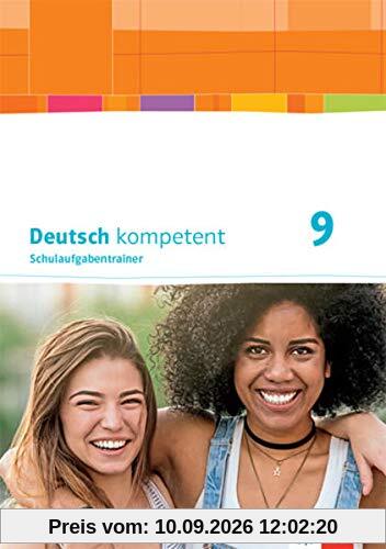 Deutsch kompetent 9. Ausgabe Bayern: Schulaufgabentrainer Klasse 9 (Deutsch kompetent. Ausgabe für Bayern ab 2017)