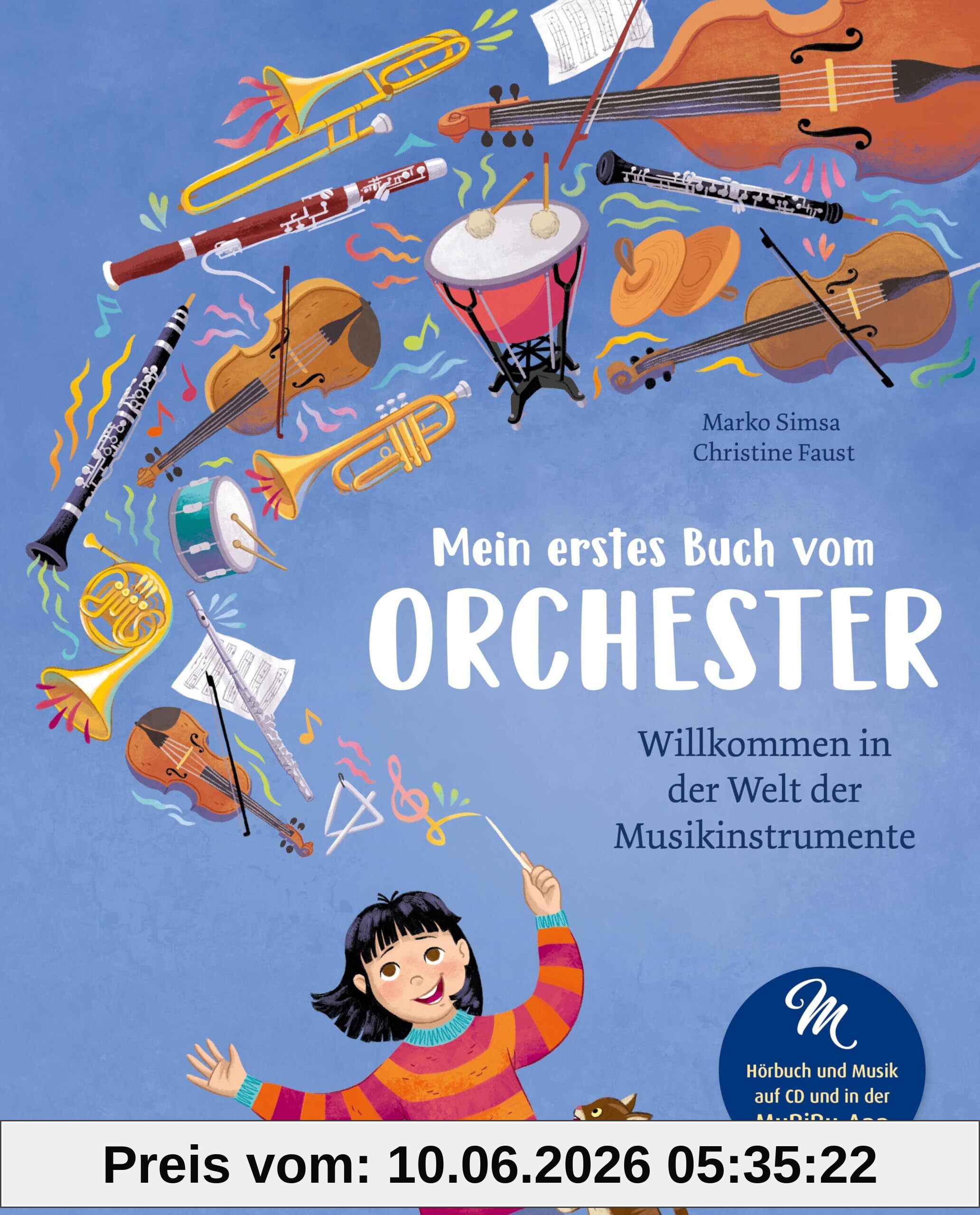 Mein erstes Buch vom Orchester (Das musikalische Bilderbuch mit CD und zum Streamen): Willkommen in der Welt der Musikinstrumente