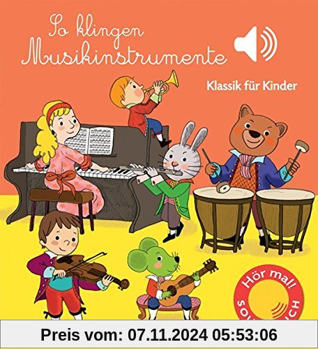 So klingen Musikinstrumente: Klassik für Kinder (Soundbuch)