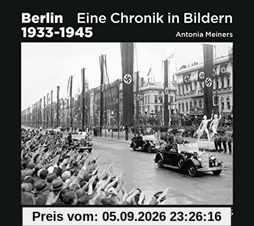 Berlin 1933-1945: Eine Chronik in Bildern