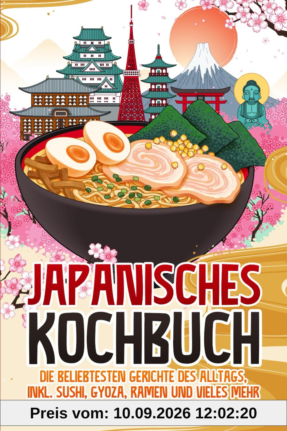 Japanisches Kochbuch: Die beliebtesten japanischen Gerichte des Alltags, inkl. Sushi, Gyoza, Ramen und vieles mehr