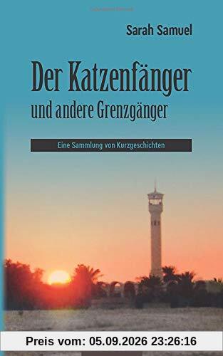 Der Katzenfänger und andere Grenzgänger: Eine Sammlung von Kurzgeschichten