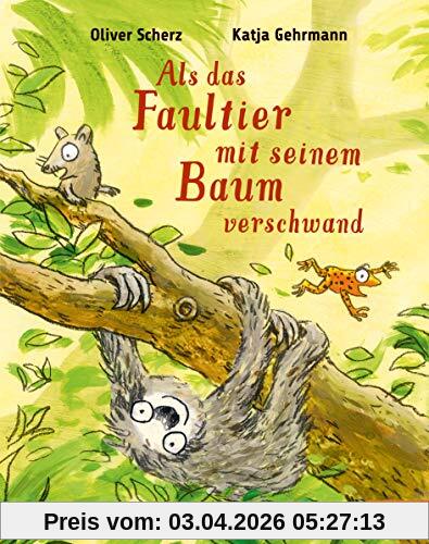 Als das Faultier mit seinem Baum verschwand: Vierfarbiges Bilderbuch