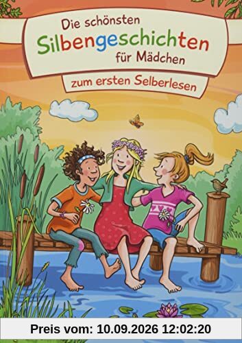 Die schönsten Silbengeschichten für Mädchen zum ersten Selberlesen: Erstlesebuch mit farbiger Silbentrennung ab 6 Jahre