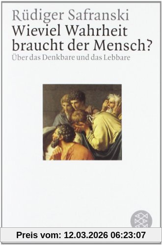 Rüdiger Safranski Wieviel Wahrheit Braucht Der Mensch ?, Über Das Denkbare Und Das Lebbare, Über Das Denkbare Und Das Lebbare. (Philosophie)