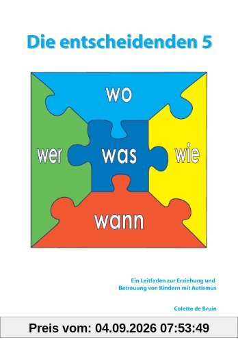 Die entscheidenden 5: Ein Leitfaden zur Erziehung und Betreuung von Kindern mit Autismus.