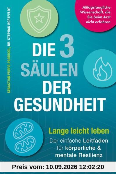 Die 3 Säulen der Gesundheit: Lange leicht leben: Der einfache Leitfaden für körperliche und mentale Resilienz | Alltagstaugliche Wissenschaft, die Sie beim Arzt nicht erfahren