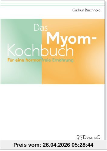 Das Myom-Kochbuch. Für eine hormonfreie Ernährung