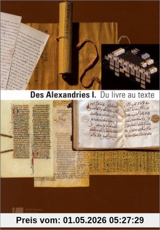 Des Alexandries. Vol. 1. Du livre au texte